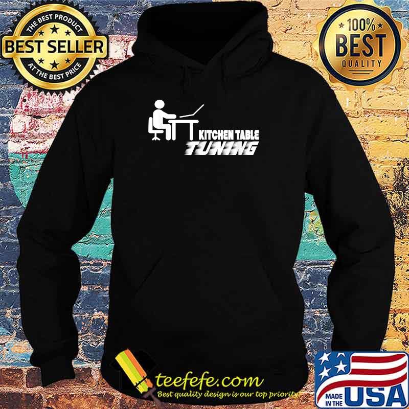 Kitchen Table Tuning T-Shirt Hoodie Kitchen Table Tuning T-Shirt Hoodie