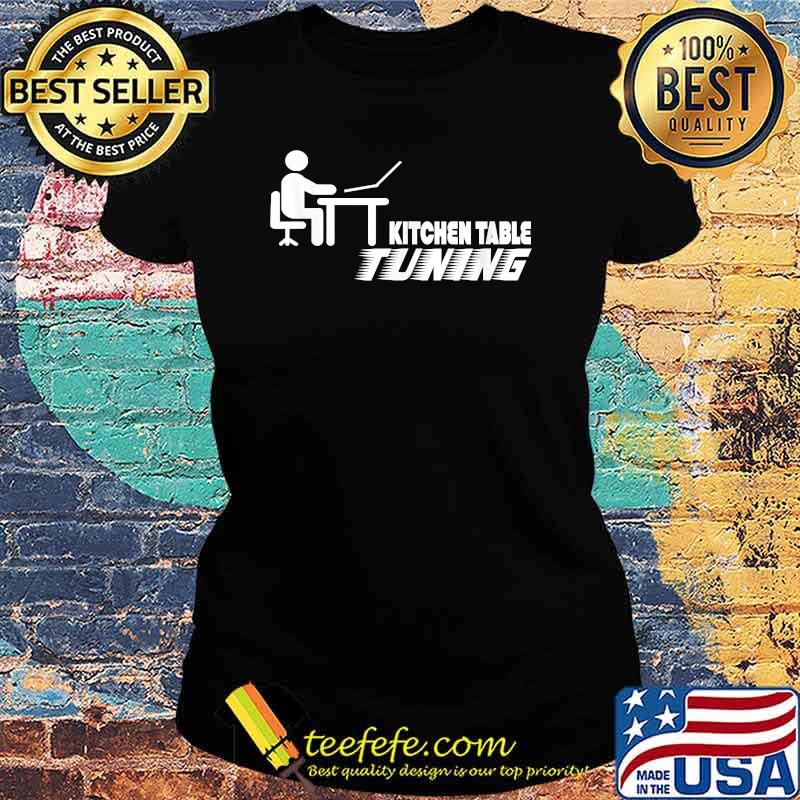 Kitchen Table Tuning T-Shirt Ladies tee Kitchen Table Tuning T-Shirt Ladies tee
