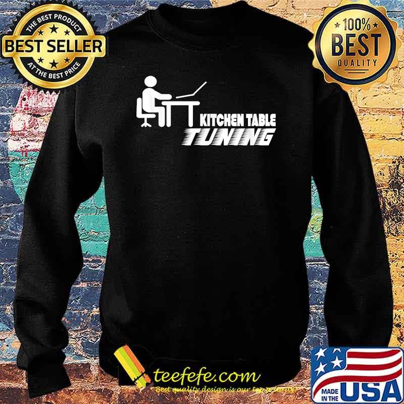 Kitchen Table Tuning T-Shirt Sweater Kitchen Table Tuning T-Shirt Sweater