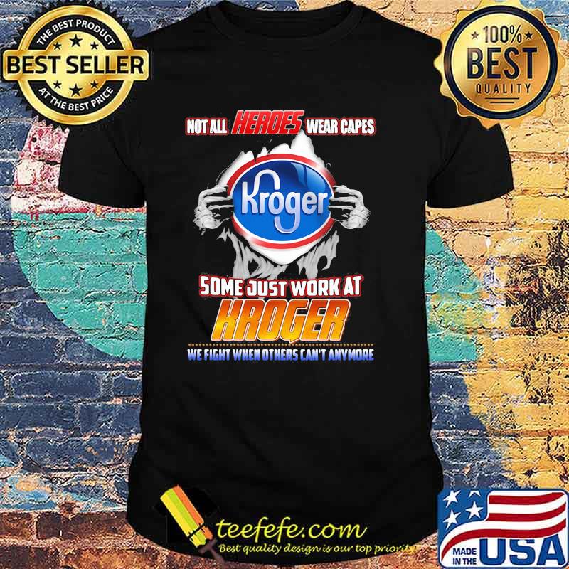 KR Not all heroes wear capes Some just work at kroge Shirt