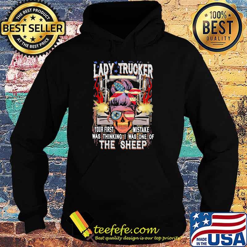 Lady Trucker Your First Mistake Was Thinking I Was One Of The Sheep Skull American Flag Shirt Hoodie Lady Trucker Your First Mistake Was Thinking I Was One Of The Sheep Skull American Flag Shirt Hoodie