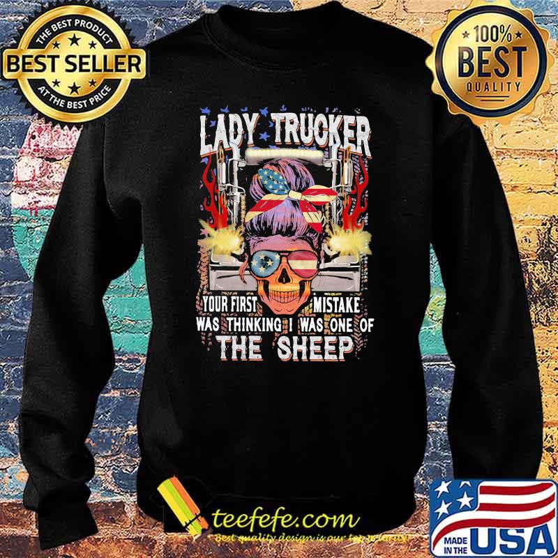 Lady Trucker Your First Mistake Was Thinking I Was One Of The Sheep Skull American Flag Shirt Sweater Lady Trucker Your First Mistake Was Thinking I Was One Of The Sheep Skull American Flag Shirt Sweater