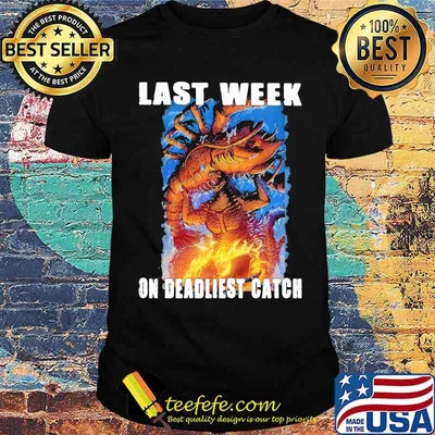 last week on deadliest catch king and godzilla shirt