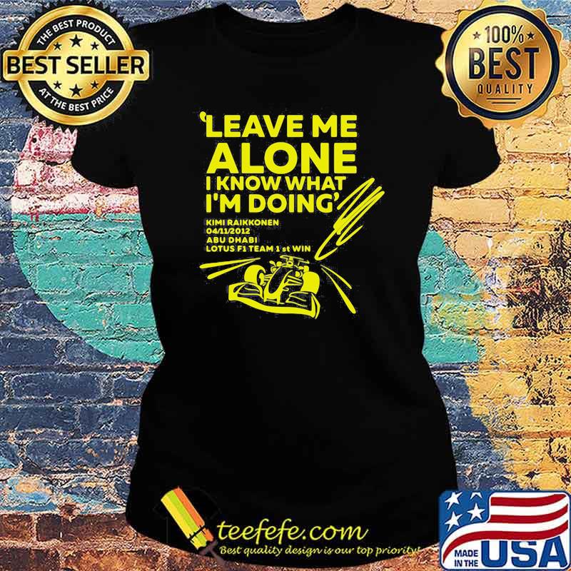 Leave Me Alone I Know What I'm doing Abu Dhabi Shirt Ladies tee Leave Me Alone I Know What I'm doing Abu Dhabi Shirt Ladies tee