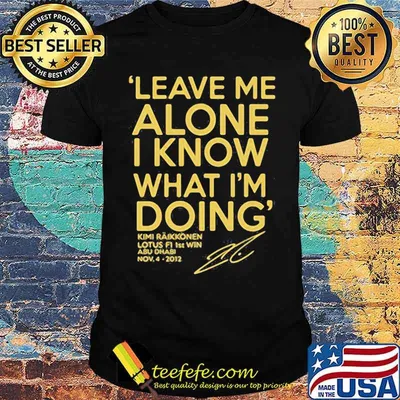 Leave Me Alone I Know What I'm doing Lotus F1 1st win Shirt