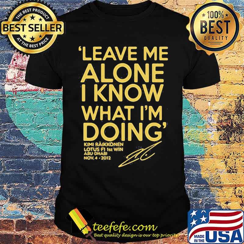 Leave Me Alone I Know What I'm doing Lotus F1 1st win Shirt