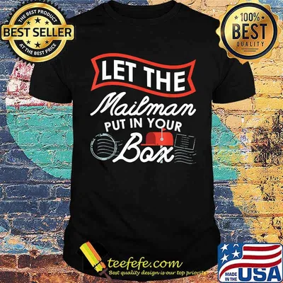 Let the Mailman Put in your box Carrier Post Office Mailbox Postal Worker T-Shirt