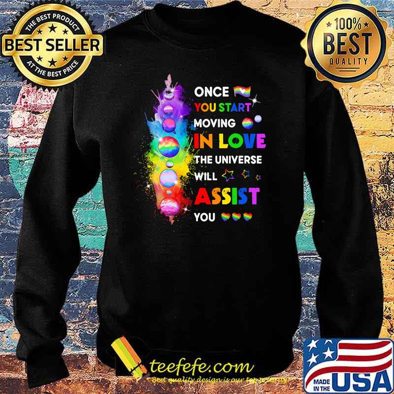 LGBT Once You Start Moving In Love the universe will assist you Sweater LGBT Once You Start Moving In Love the universe will assist you Sweater