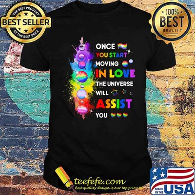 LGBT Once You Start Moving In Love the universe will assist you shirt