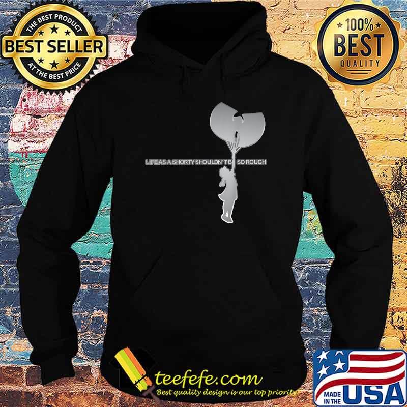 Life As A Shorty Shouldnt So Rough T-Shirt Hoodie Life As A Shorty Shouldnt So Rough T-Shirt Hoodie