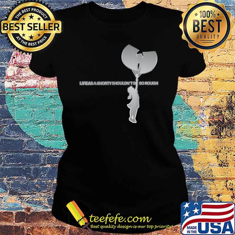 Life As A Shorty Shouldnt So Rough T-Shirt Ladies tee Life As A Shorty Shouldnt So Rough T-Shirt Ladies tee