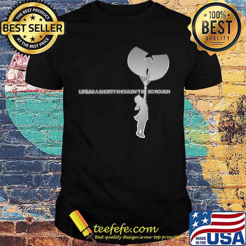 Life As A Shorty Shouldnt So Rough T-Shirt
