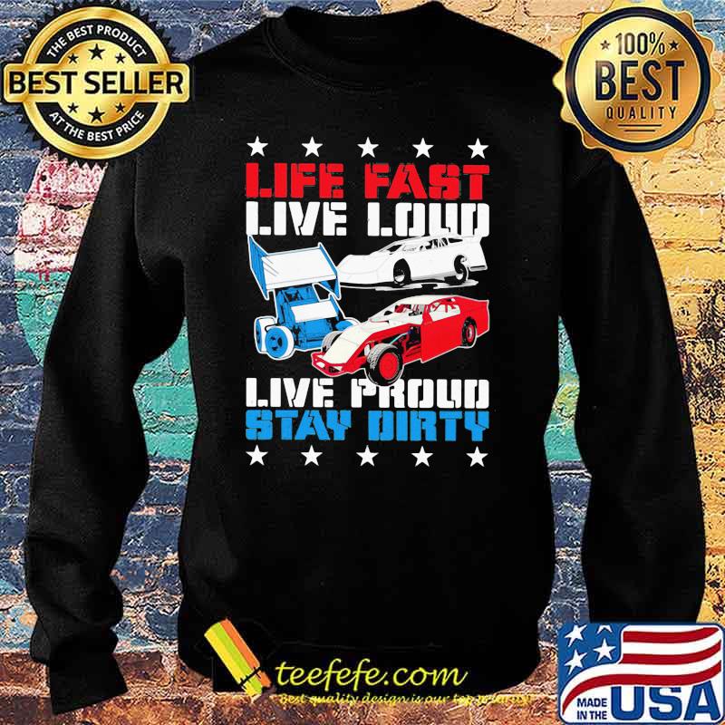 Life Fast Live Loud Live Proud Stay Dirty Shirt Sweater Life Fast Live Loud Live Proud Stay Dirty Shirt Sweater