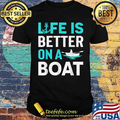 Life Is Better On A Boat T-Shirt