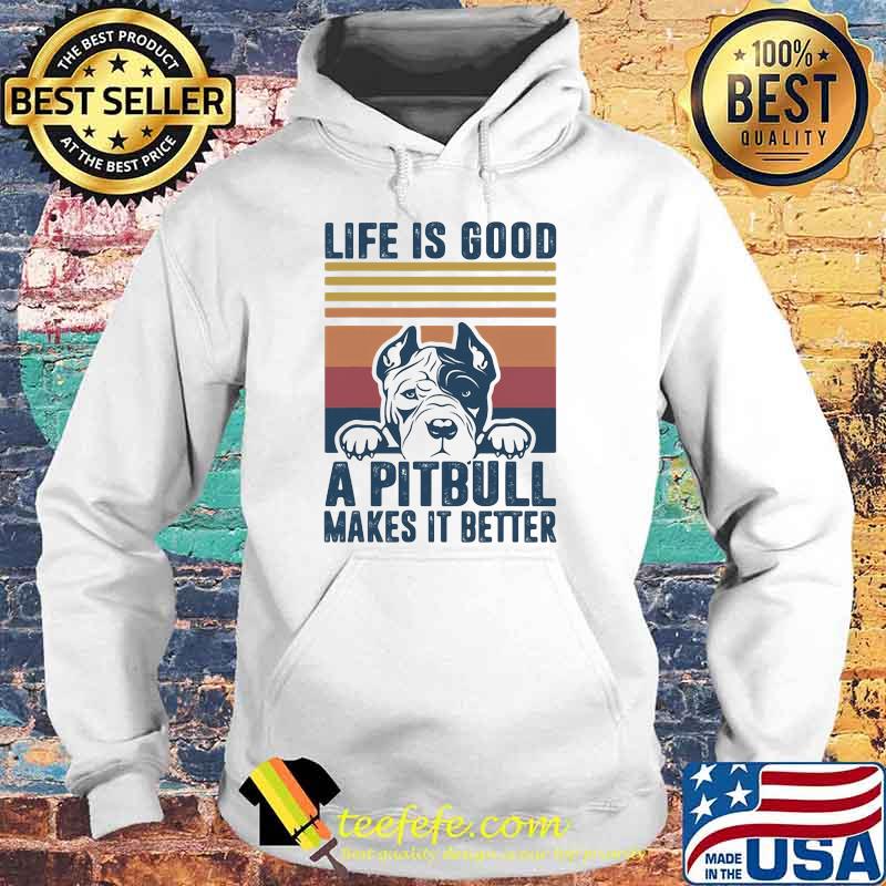 Life Is Good A Pitbull Makes It Betters vintage Hoodie Life Is Good A Pitbull Makes It Betters vintage Hoodie