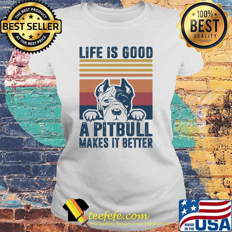 Life Is Good A Pitbull Makes It Betters vintage Laides tee Life Is Good A Pitbull Makes It Betters vintage Laides tee