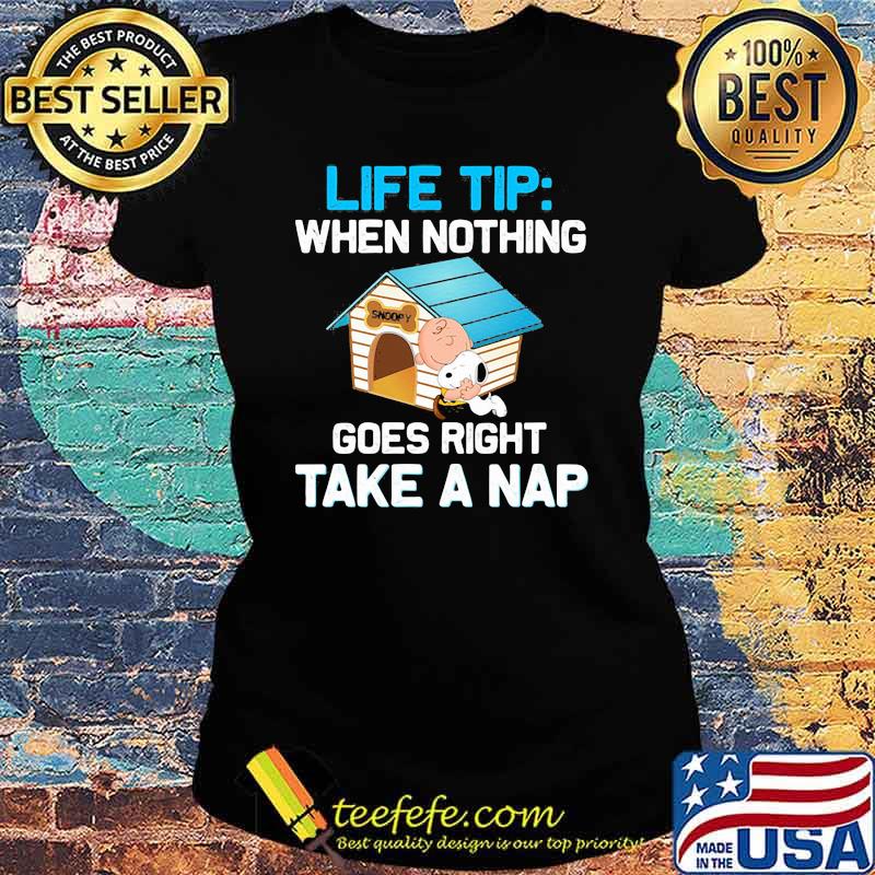 Life Tip When Nothing Goes Right Take A nap Snoopy Shirt Ladies tee Life Tip When Nothing Goes Right Take A nap Snoopy Shirt Ladies tee