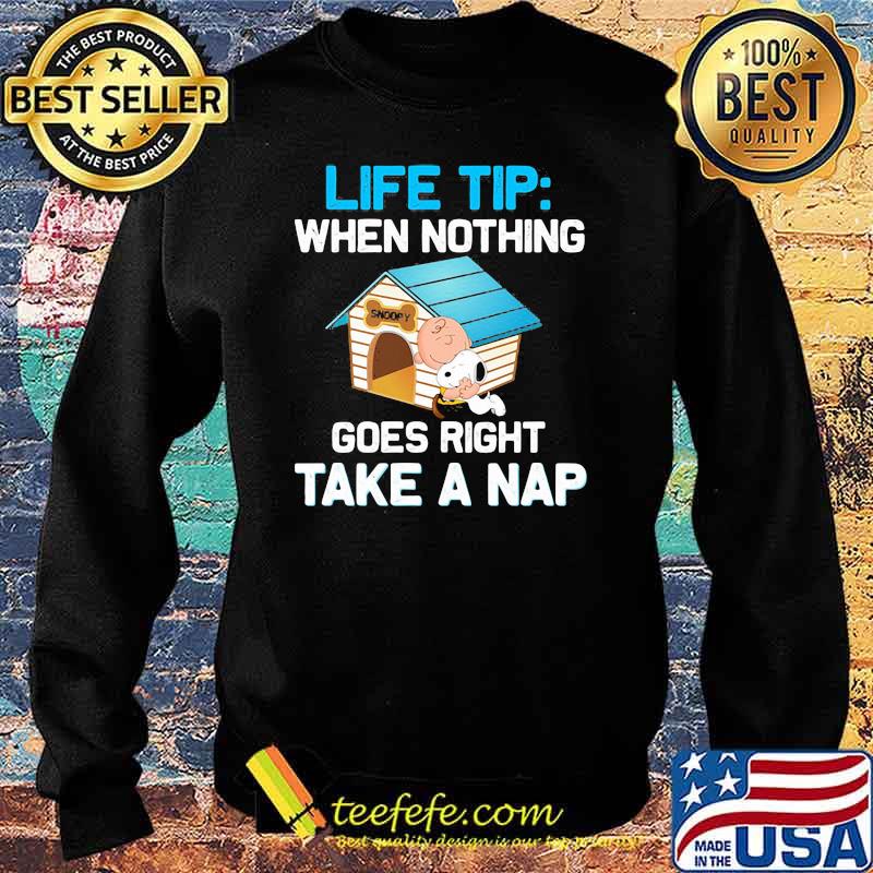 Life Tip When Nothing Goes Right Take A nap Snoopy Shirt Sweater Life Tip When Nothing Goes Right Take A nap Snoopy Shirt Sweater