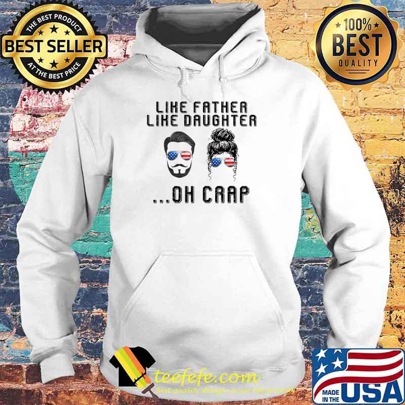Like Father Like Daughter Oh Crap American Flag Sunglasses T-Shirt Hoodie