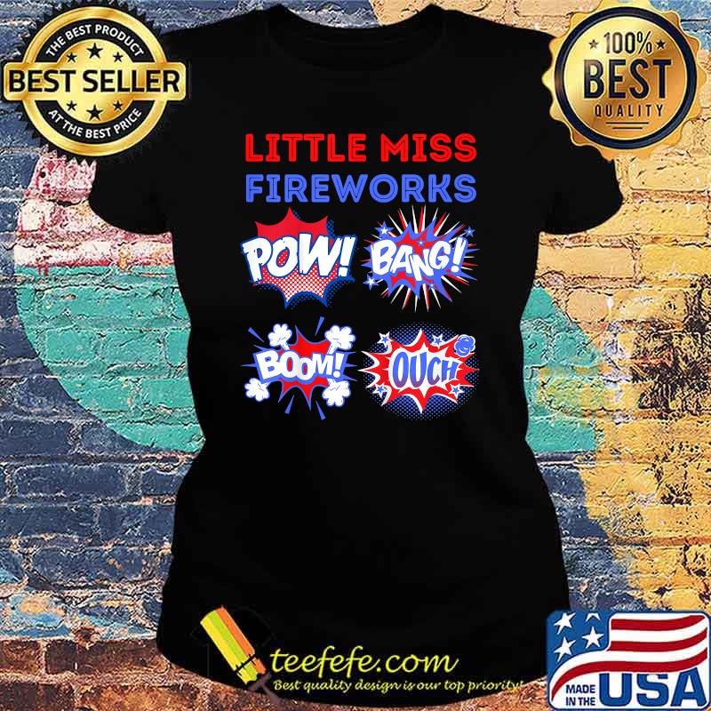 Little Miss Fireworks Pow Bang Bomb Ouch 4th of july Shirt Ladies tee Little Miss Fireworks Pow Bang Bomb Ouch 4th of july Shirt Ladies tee