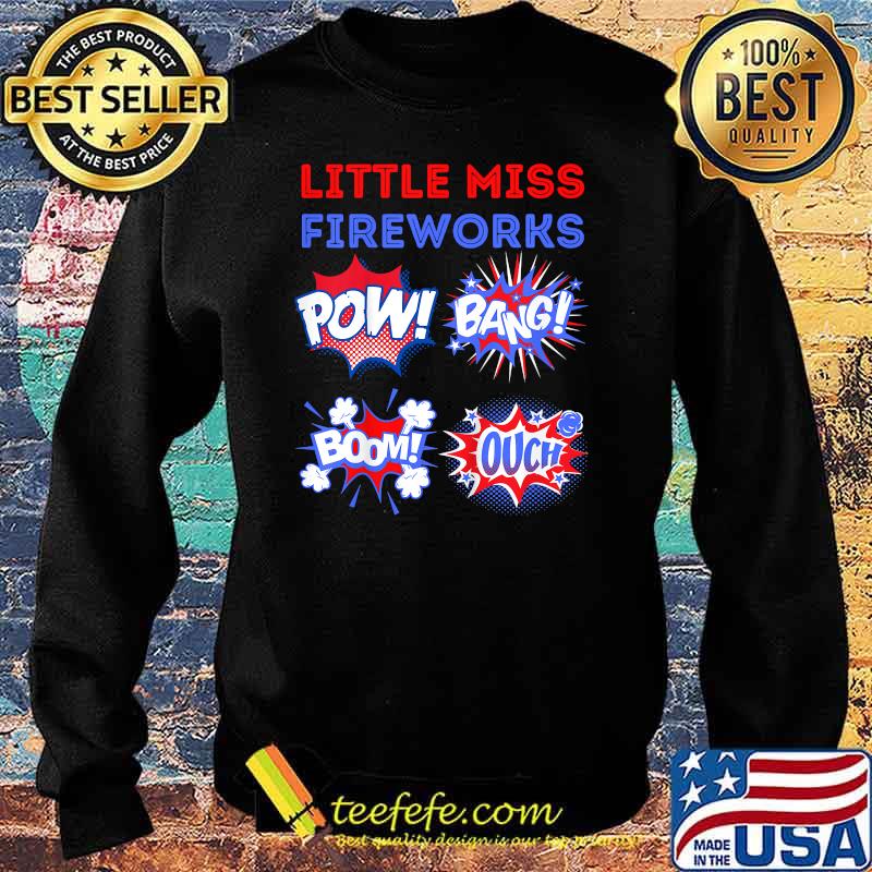Little Miss Fireworks Pow Bang Bomb Ouch 4th of july Shirt Sweater Little Miss Fireworks Pow Bang Bomb Ouch 4th of july Shirt Sweater