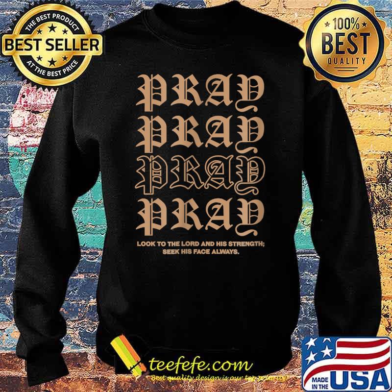 Look to the lord and his strength seek his face always 1 Christian Shirt Sweater Look to the lord and his strength seek his face always 1 Christian Shirt Sweater
