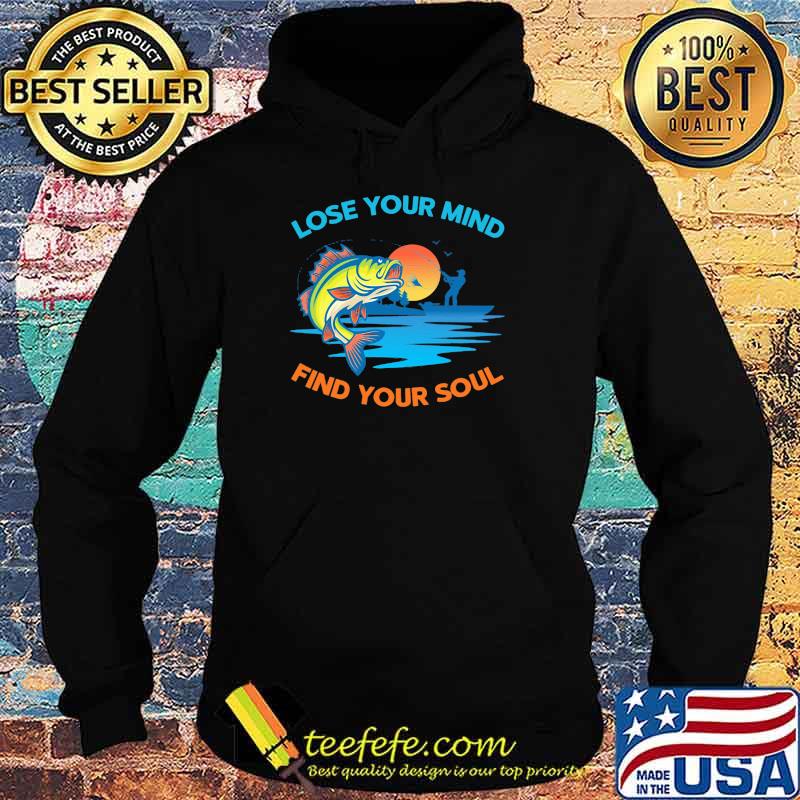 Lose You Mind Find My Soul Love Fishing Shirt Hoodie Lose You Mind Find My Soul Love Fishing Shirt Hoodie