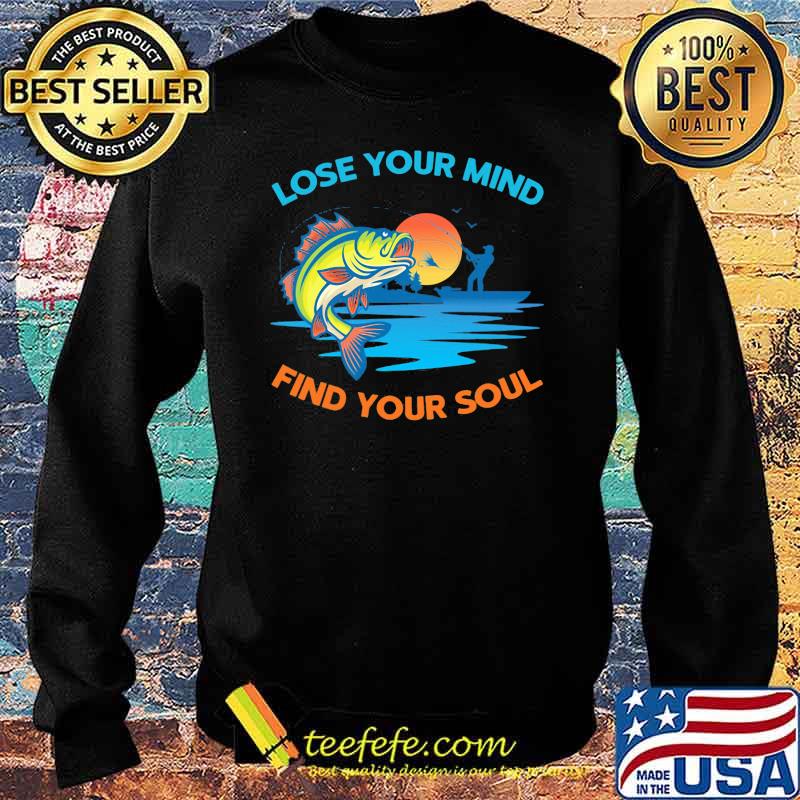 Lose You Mind Find My Soul Love Fishing Shirt Sweater Lose You Mind Find My Soul Love Fishing Shirt Sweater