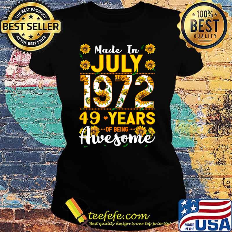 Made in July 1972 49 Years Of Being Awesome Sunflower T-Shirt Ladies tee Made in July 1972 49 Years Of Being Awesome Sunflower T-Shirt Ladies tee