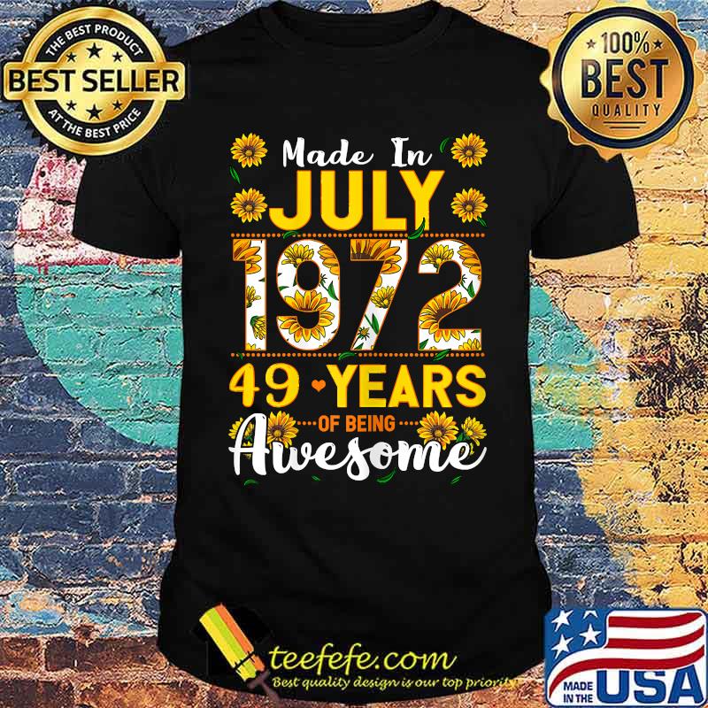 Made in July 1972 49 Years Of Being Awesome Sunflower T-Shirt Made in July 1972 49 Years Of Being Awesome Sunflower T-Shirt