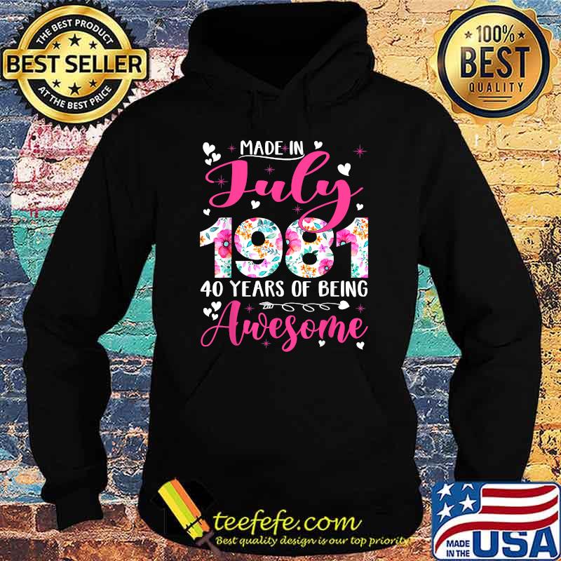 Made In July 1981 40 Years Of Being Awesome Flowers T-Shirt Hoodie Made In July 1981 40 Years Of Being Awesome Flowers T-Shirt Hoodie