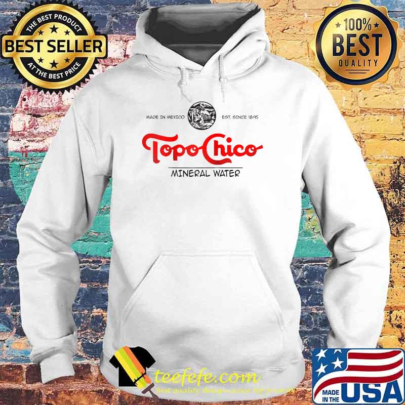 Made in mexico est since 1895 Topos Chicos mineral water baseball Hoodie Made in mexico est since 1895 Topos Chicos mineral water baseball Hoodie