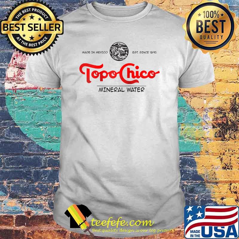 Made in mexico est since 1895 Topos Chicos mineral water baseball shirt