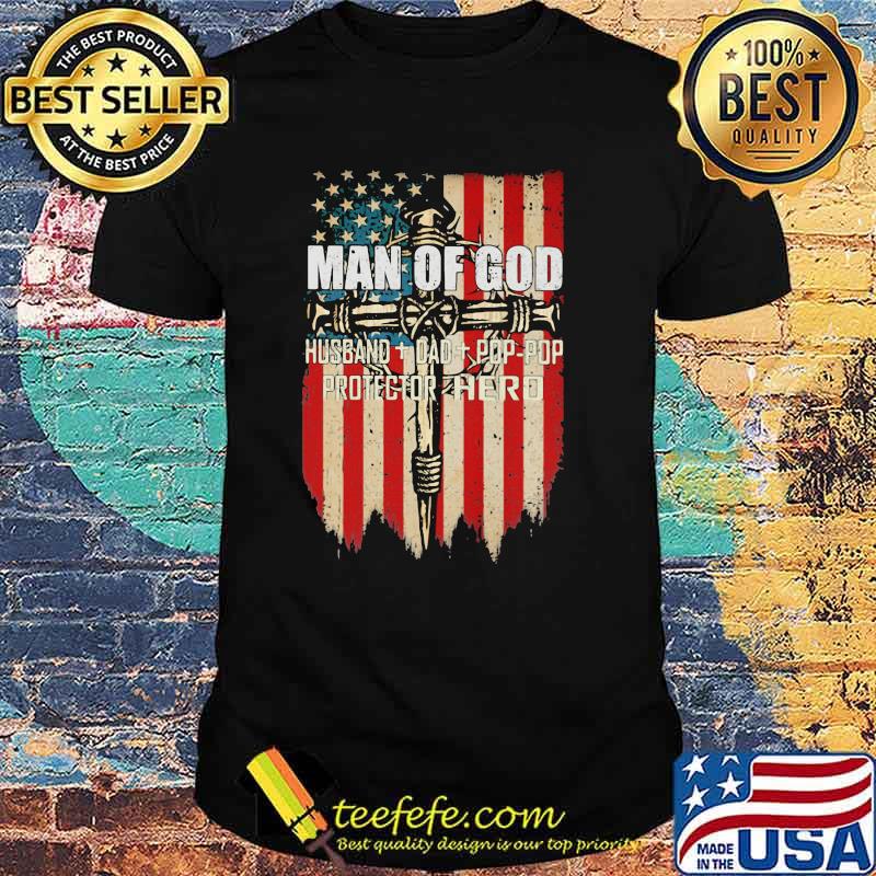 Man Of God Husband Dad Pop Pop Protector Hero American Flag Shirt