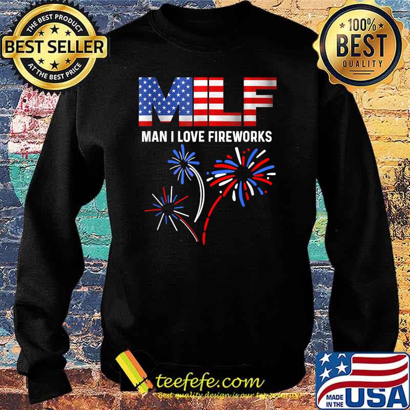 MILF Man I Love Fireworks Funny American Patriotic July 4th T-Shirt Sweater MILF Man I Love Fireworks Funny American Patriotic July 4th T-Shirt Sweater