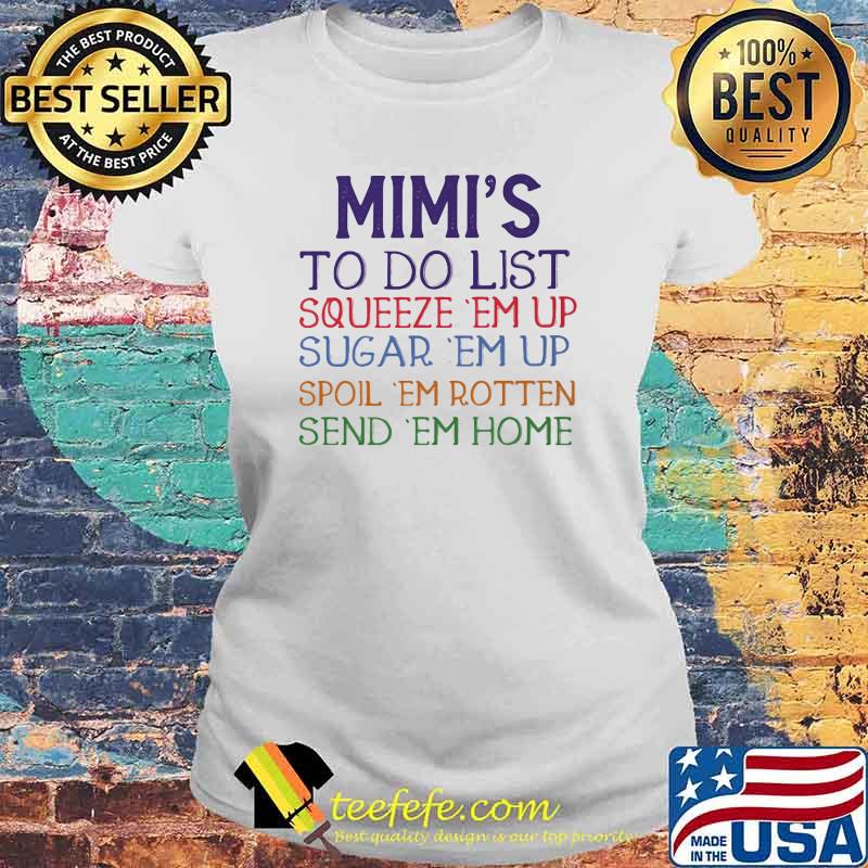 Mimi's To Do List Squeeze 'Em Up Spoil 'Em Rotten Send 'Em Home Shirt Laides tee Mimi's To Do List Squeeze 'Em Up Spoil 'Em Rotten Send 'Em Home Shirt Laides tee