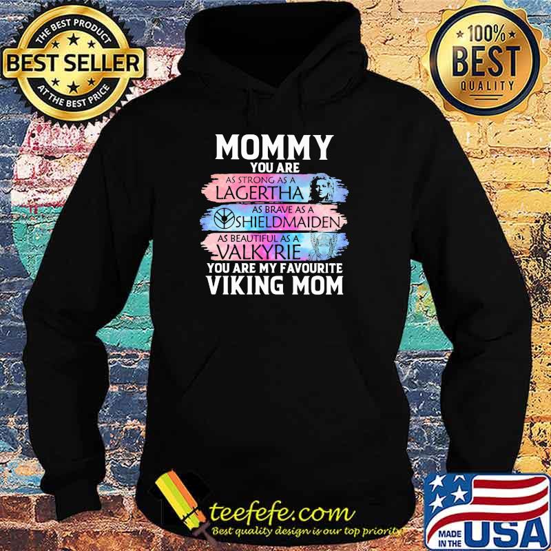 Mommy You Are As Strong As Legertha As Brave As A Shieldmaiden You Are My Favourite Viking Mom Shirt Hoodie Mommy You Are As Strong As Legertha As Brave As A Shieldmaiden You Are My Favourite Viking Mom Shirt Hoodie