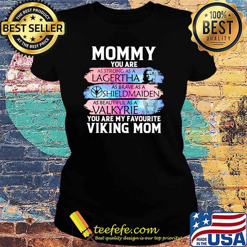 Mommy You Are As Strong As Legertha As Brave As A Shieldmaiden You Are My Favourite Viking Mom Shirt Ladies tee Mommy You Are As Strong As Legertha As Brave As A Shieldmaiden You Are My Favourite Viking Mom Shirt Ladies tee