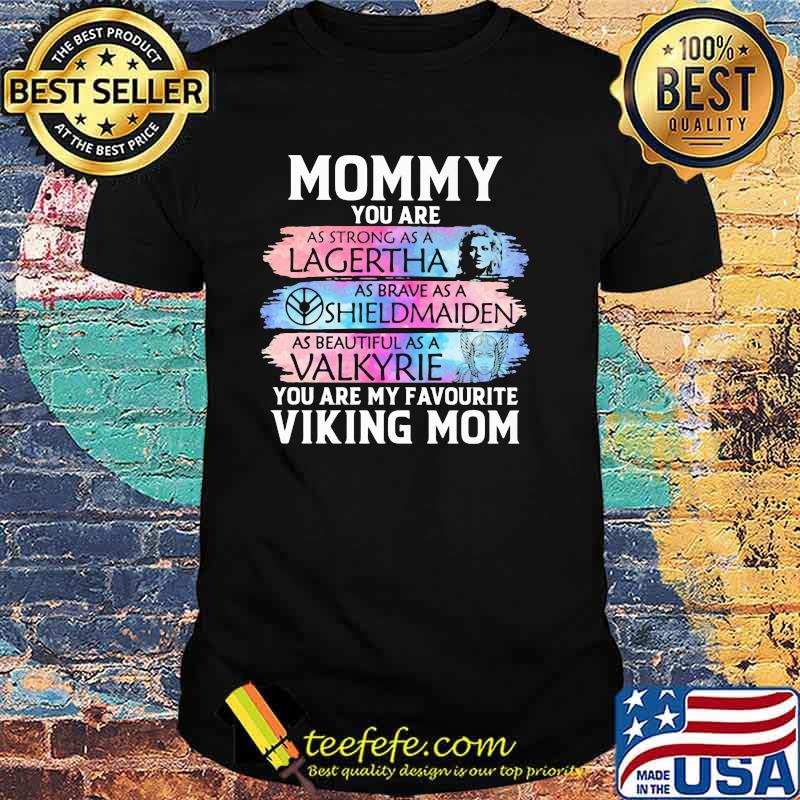 Mommy You Are As Strong As Legertha As Brave As A Shieldmaiden You Are My Favourite Viking Mom Shirt