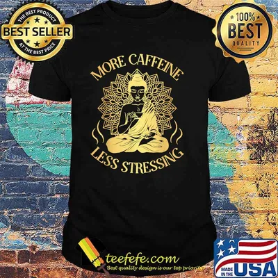 More Caffeine less stressing T-Shirt