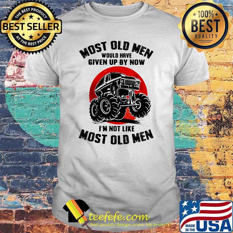 Most Old Men Would Have Given Up By Now I'm Not Like Most Old Men Monster Trucks Blood Moon Shirt