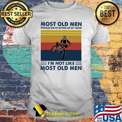 Most Old Men Would Have Given Up By Now I'm Not Like Most Old Men Motocross Vintage Shirt