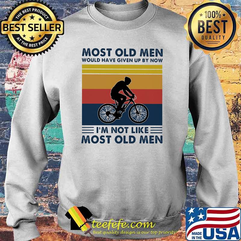 Most old men would have given up by now im not like most old men cycling vintage s Sweater Most old men would have given up by now im not like most old men cycling vintage s Sweater