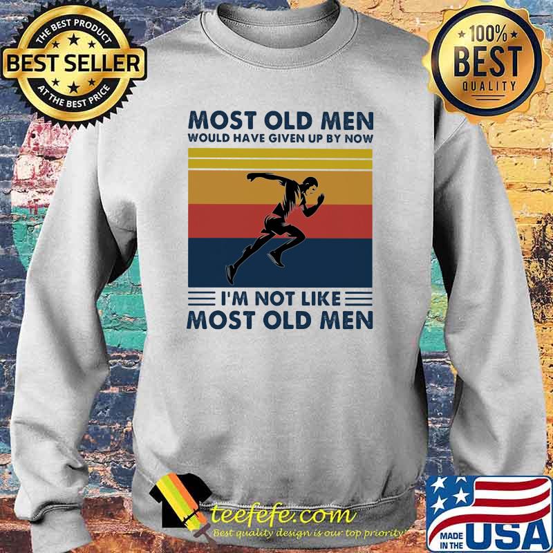 Most old men would have given up by now im not like most old men running vintage s Sweater Most old men would have given up by now im not like most old men running vintage s Sweater