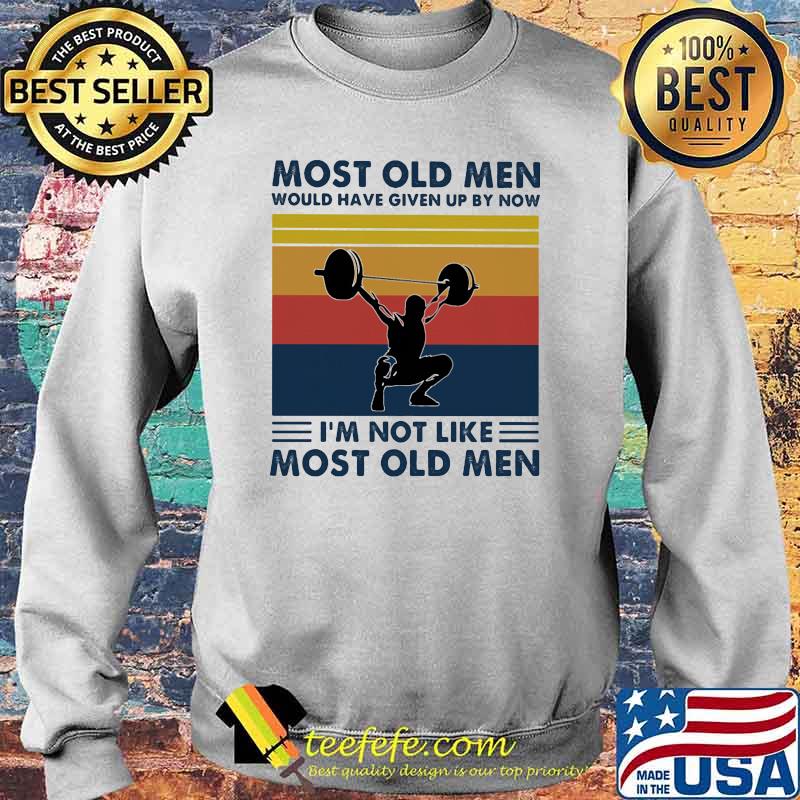 Most old men would have given up by now im not like most old men weight lifting vintage s Sweater Most old men would have given up by now im not like most old men weight lifting vintage s Sweater