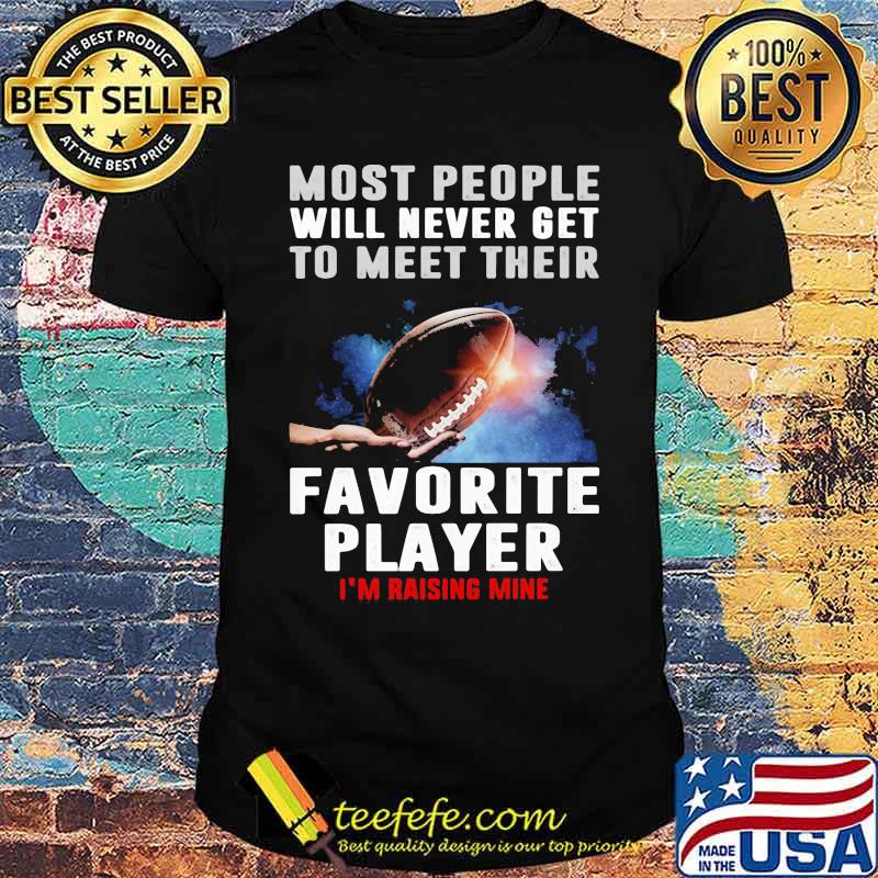 Most people will never get to meet their favorite player rasing mine football shirt