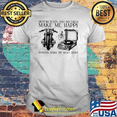 Motorcycles And Records Make Me Happy Humans Make My Head Hurt Shirt