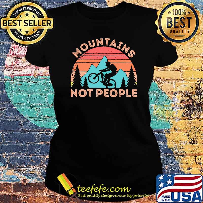 Mountains Not People Mountain Biking Vintage Shirt Ladies tee Mountains Not People Mountain Biking Vintage Shirt Ladies tee