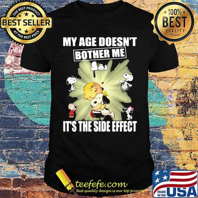 My Age Doesn't Bother Me It's The Side Effect Snoopy shirt