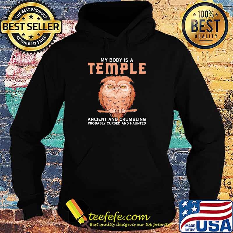 My Body Is A Temple Ancient And Crumbling Probably Cursed And Haunted Owl Shirt Hoodie My Body Is A Temple Ancient And Crumbling Probably Cursed And Haunted Owl Shirt Hoodie